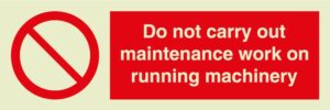 Do not carry out maintenance work on running machinery